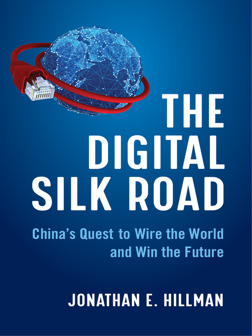 Title details for The Digital Silk Road by Jonathan E. Hillman - Available